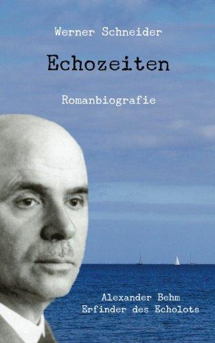 Echozeiten: Romanbiografie über Alexander Behm, den Erfinder des Echolots