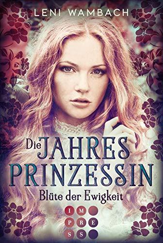 Die Jahresprinzessin 1: Blüte der Ewigkeit: Magischer Fantasy-Liebesroman (1)