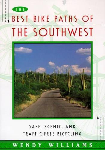 BEST BIKE PATHS OF THE SOUTHWEST: Safe, Scenic and Traffic-Free Bicycling