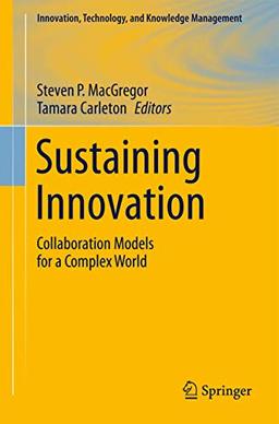 Sustaining Innovation: Collaboration Models for a Complex World (Innovation, Technology, and Knowledge Management)