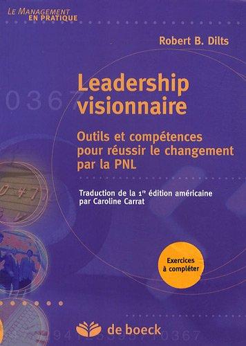 Leadership visionnaire : outils et compétences pour réussir le changement par la PNL