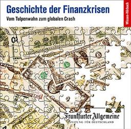 Geschichte der Finanzkrisen. Vom Tulpenwahn zum globalen Crash