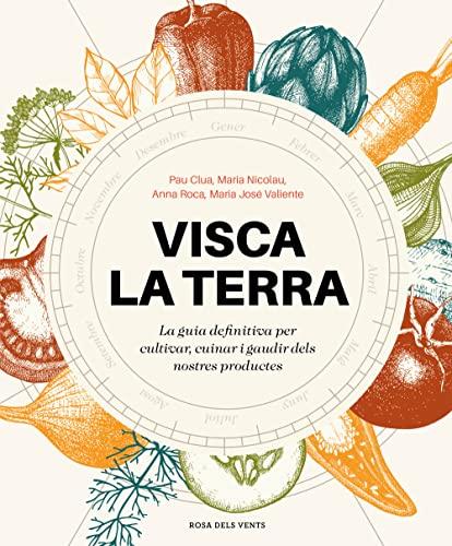 Visca la terra: La guia definitiva per cultivar, cuinar, gaudir i conèixer els productes de Catalunya (Divulgació)