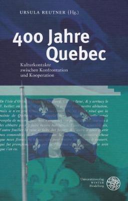 400 Jahre Quebec: Kulturkontakte zwischen Konfrontation und Kooperation