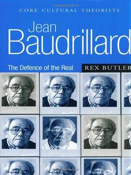 Jean Baudrillard: The Defence of the Real (Core Cultural Theorists)