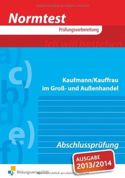 Normtest Kaufmann/Kauffrau im Groß- und Außenhandel. Abschlussprüfung. Arbeitsbuch