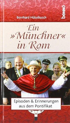 Ein »Münchner« in Rom: Episoden & Erinnerungen aus dem Pontifikat