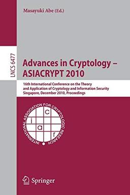 Advances in Cryptology - ASIACRYPT 2010: 16th International Conference on the Theory and Application of Cryptology and Information Security, ... Notes in Computer Science, 6477, Band 6477)