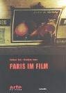 Paris im Film: Filmografie einer Stadt. Die 600 wichtigsten Paris-Spielfilme und ihre Schauplätze. Mit Tipps für Kinogänger