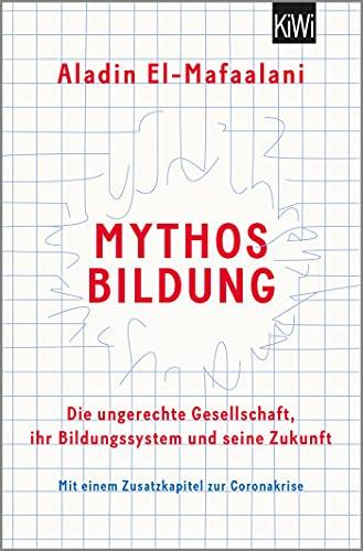 Mythos Bildung: Die ungerechte Gesellschaft, ihr Bildungssystem und seine Zukunft