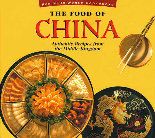 The Food of China: Authentic Recipes from the Middle Kingdom (Periplus World Cookbooks)