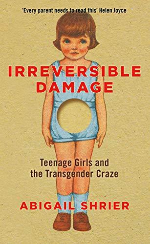 Irreversible Damage: The Transgender Craze Seducing Our Daughters