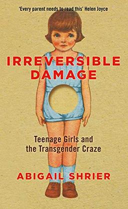 Irreversible Damage: The Transgender Craze Seducing Our Daughters