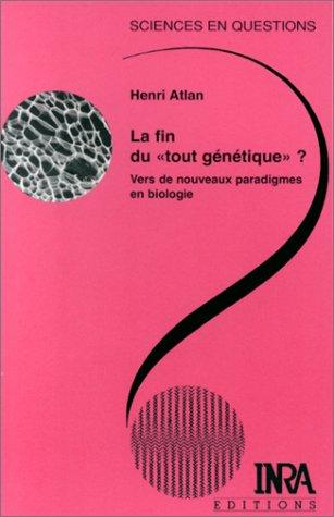 La fin du tout génétique ? : vers de nouveaux paradigmes en biologie : une conférence-débat organisée par le groupe Sciences en questions Paris, INRA, 28 mai 1998