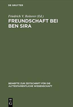 Freundschaft bei Ben Sira: Beiträge des Symposions zu Ben Sira. Salzburg 1995 (Beihefte zur Zeitschrift für die alttestamentliche Wissenschaft, Band 244)