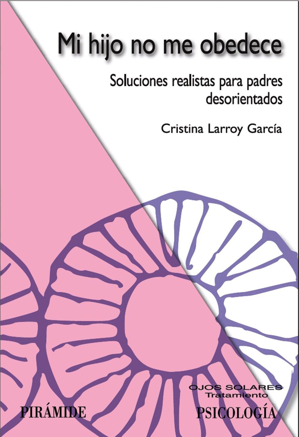 Mi hijo no me obedece : soluciones realistas para padres desorientados (Ojos Solares)