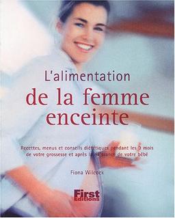 L'alimentation de la femme enceinte : recettes, menus et conseils diététiques pendant les 9 mois de votre grossesse et après la naissance de votre bébé