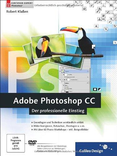 Adobe Photoshop CC: Der professionelle Einstieg - auch für CS6 geeignet (Galileo Design)