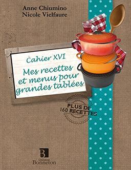 Mes recettes et menus pour grandes tablées : cahier XVI