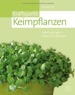 Kraftquelle Keimpflanzen: Selbst gezogen  köstlich zubereitet