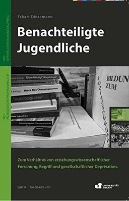 Benachteiligte Jugendliche: Zum Verhältnis von erziehungswissenschaftlicher Forschung, Begriff und gesellschaftlicher Deprivation