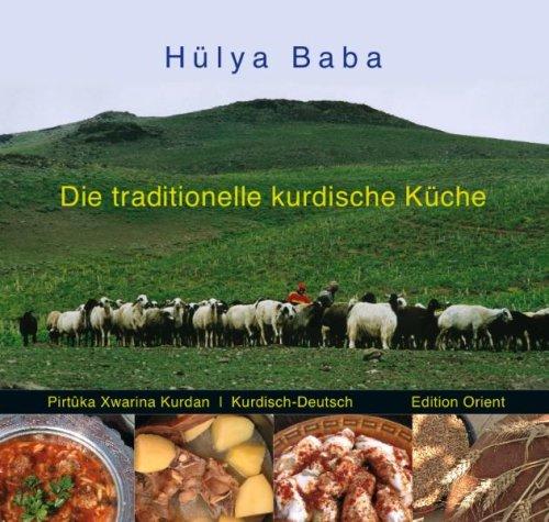 Die traditionelle kurdische Küche: Ein Kochbuch (Pirtuka Xwarina Kurdan)