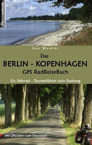 Das Berlin - Kopenhagen GPS RadReiseBuch: Ein Fahrrad-Tourenführer zum Radweg. Mit GPS-Daten zum Download