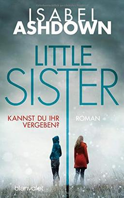 Little Sister - Kannst du ihr vergeben?: Roman