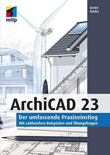 ArchiCAD 23: Der umfassende Praxiseinstieg. Mit zahlreichen Beispielen und Übungsfragen (mitp Professional)