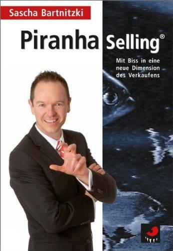 Piranha Selling: Mit Biss in eine neue Dimension des Verkaufens