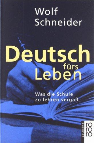 Deutsch fürs Leben: Was die Schule zu lehren vergaß