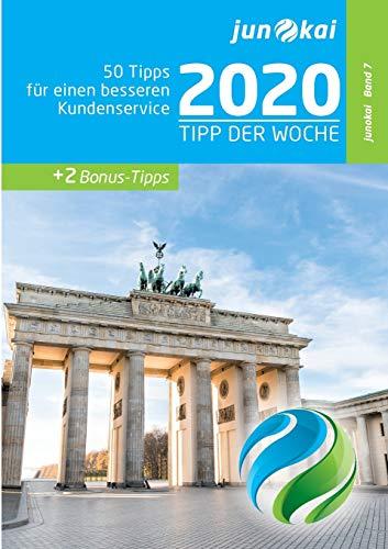 50 TIPPS FÜR EINEN BESSEREN KUNDENSERVICE - BAND 7: Die „Tipps der Woche“ von den Beratern der junokai GmbH