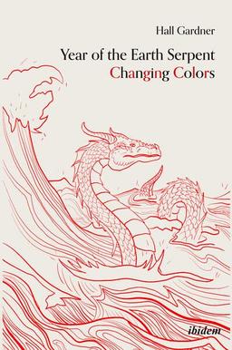 Year of the Earth Serpent Changing Colors. A Novel.: An Anti-Marco Polo Voyage to Cathay (Edition Noema)