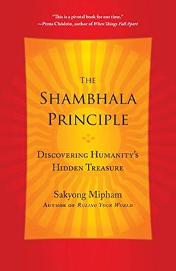 The Shambhala Principle: Discovering Humanity's Hidden Treasure