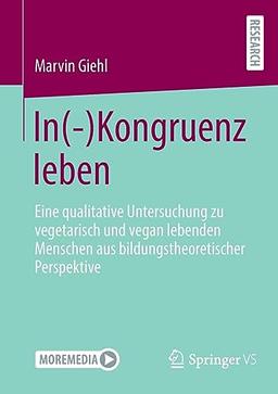 In(-)Kongruenz leben: Eine qualitative Untersuchung zu vegetarisch und vegan lebenden Menschen aus bildungstheoretischer Perspektive