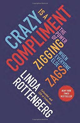 Crazy Is a Compliment: The Power of Zigging When Everyone Else Zags