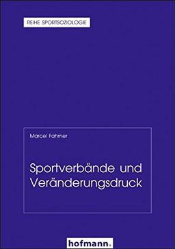 Sportverbände und Veränderungsdruck (Reihe Sportsoziologie)