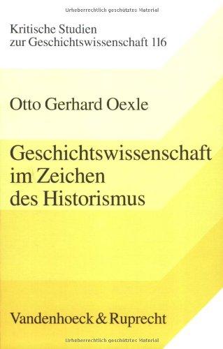 Geschichtswissenschaft im Zeichen des Historismus. Studien zu Problemgeschichten der Moderne (Kritische Studien Zur Geschichtswissenschaft)