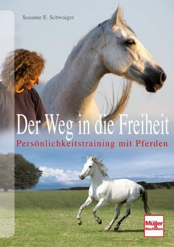 Der Weg in die Freiheit: Persönlichkeitstraining mit Pferden