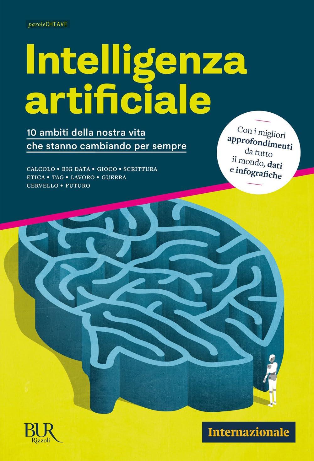 Intelligenza artificiale. 10 ambiti della nostra vita che stanno cambiando per sempre (BUR paroleChiave)