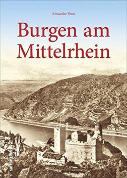 Burgen am Mittelrhein. Festungen, Burgen und Schlossareale erzählen Geschichte, Burgenforscher Alexander Thon lädt zu einer besonderen Zeitreise ein. (Archivbilder)