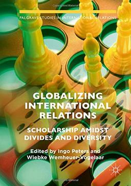 Globalizing International Relations: Scholarship Amidst Divides and Diversity (Palgrave Studies in International Relations)