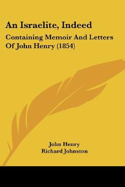 An Israelite, Indeed: Containing Memoir And Letters Of John Henry (1854)