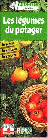 Les légumes du potager : le semis, la culture, la récolte