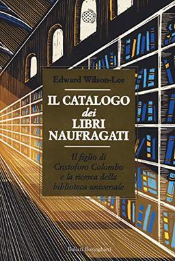 Il catalogo dei libri naufragati. Il figlio di Cristoforo Colombo e la ricerca della biblioteca universale (Fuori collana)