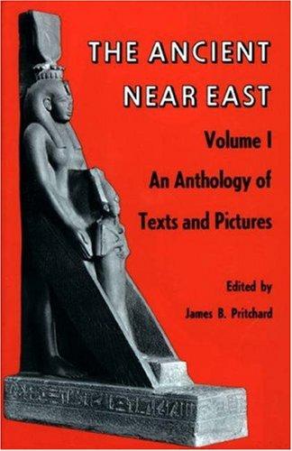 Ancient Near East, Volume 1: An Anthology of Texts and Pictures (Princeton Studies on the Near East)