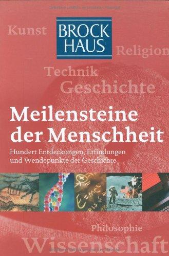 Brockhaus Meilensteine der Menschheit: 100 Entdeckungen, Erfindungen und Wendepunkte der Geschichte, die unsere Welt geprägt haben