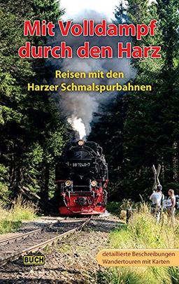 Mit Volldampf durch den Harz: Reisen mit den Harzer Schmalspurbahnen (Stadt- und Reiseführer)