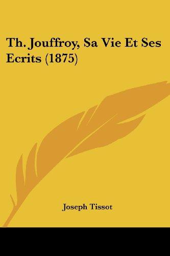 Th. Jouffroy, Sa Vie Et Ses Ecrits (1875)