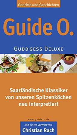 Guide O. Guddgess Deluxe: Gerichte und Geschichten: Saarländische Klassiker von unseren Spitzenköchen neu interpretiert.